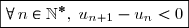 \boxed{\forall\,n\in\N^*,\;u_{n+1}-u_n<0}